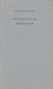 GEEL, Chr.J. van - Uit wat spint ontstaan. (Bezorgd door T. van Deel en E. de Waard).