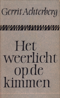ACHTERBERG, Gerrit - Het weerlicht op de kimmen. Een keuze uit de gedichten samengesteld door J.C. Achterberg-van Baak.