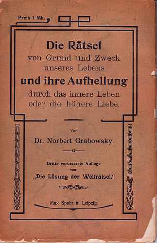 GRABOWSKY, Norbert - Die Rtsel von Grund und Zweck unseres Lebens und ihre Aufhellung durch das innere Leben oder die hhere Liebe.