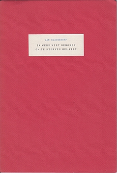 SLAUERHOFF, J. - Ik werd niet geboren om te sterven gelaten. Negen jeugdverzen. (Samengesteld en ingeleid door Arie Pos).