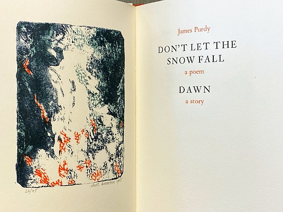 PURDY, James - Don't let the Snow fall. A poem. Dawn. A story. (Met twee originele, genummerde en gesigneerde kleurenlitho's door Chris Buursen).
