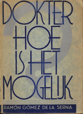 (SLAUERHOFF, J. (vert.)), GMEZ DE LA SERNA, Ramn - Dokter hoe is het mogelijk. Uit het Spaansch vertaald door J. Slauerhoff.