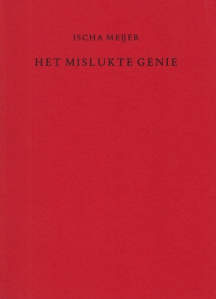 MEIJER, Ischa - Het mislukte genie. (Met een nawoord door Ivo Hoogerwoerd).