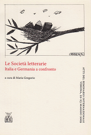 (LITERARY SOCIETY). GREGORIO, Maria (ed.) - Le Societ letterarie. Italia e Germania a confronto. Atti del Seminario Internazionale. Verona, 22-23 maggio 2009.