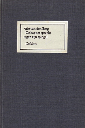 BERG, Arie van den - De kapper spreekt tegen zijn spiegel. (Luxe-exemplaar).