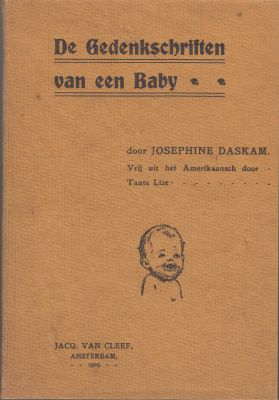 DASKAM, Josephine - De Gedenkschriften van een Baby. Vrij uit het Amerikaansch door Tante Lize.
