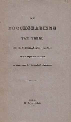 BORCHGRAVINNE VAN VERGI - De Borchgravinne van Vergi, middelnederlandsch gedicht uit het begin der 14de eeuw, op nieuw naar het handschrift uitgegeven. (Met twee latere edities).