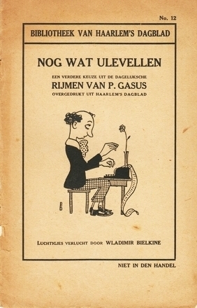 (BIELKINE). GASUS, P. (= P.W. PEEREBOOM), & Wladimir BIELKINE - Nog wat ulevellen. Een verdere keuze uit de dagelijksche rijmen van P. Gasus, overgedrukt uit het Haarlem's Dagblad. Luchtigjes verlucht door Vladimir Bielkine.