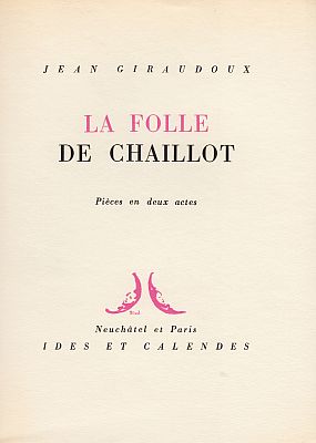 GIRAUDOUX, Jean - Armistice  Bordeaux. (&) La folle de Chaillot. (&) L'Apollon de Bellac. (Trois exemplaires de passe numrotes h.c. et parafs).