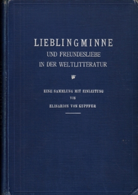 KUPFFER, Elisarion von - Lieblingminne und Freundschaftsliebe in der Weltliteratur. Eine Sammlung imit einer ethisch-politischen Einleitung von Elisarion von Kupffer.