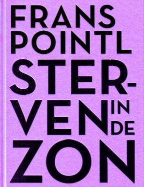 POINTL, Frans - Sterven in de zon. Verhalen & brieven. Voorwoord David de Poel. Foto's Niels Schumm.