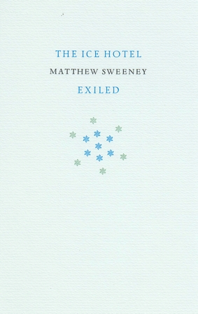 SWEENEY, Matthew - The Ice Hotel. Exiled. (Two Poems).
