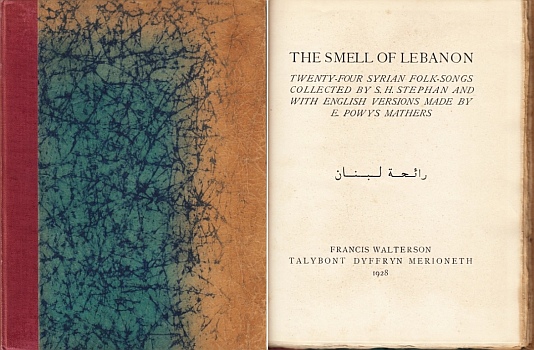 MATHERS, E. Powys - The Smell of Lebanon. Twenty-Four Syrian Folk-Songs Collected by S.H. Stephan and with English Versions made by E. Powys Mathers.