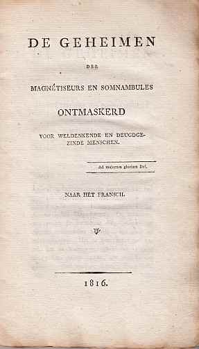 MAGNETISEURS - De geheimen der magnetiseurs en somnambules ontmaskerd voor weldenkende en deugdgezinde menschen. Naar het Fransch.