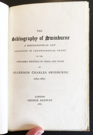 (SWINBURNE, Algernon Charles). SHEPHERD, Richard HERNE - The Bibliography of Swinburne. A Bibliographical List Arranged in Chronological Order of the Published Writings in Verse and Prose of Algernon Charles Swinburne (1857-1887).