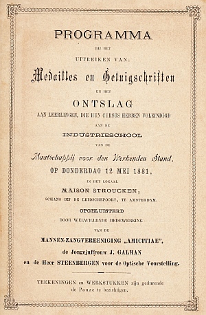 INDUSTRIESCHOOL - Programma bij het uitreiken van Medailles en Getuigschriften en het Ontslag aan leerlingen, die hun cursus hebben voleindigd aan de Industrieschool van de Maatschappij voor den Werkenden Stand op Donderdag 12 Mei 1881 in het lokaal Maison Stroucken (...).