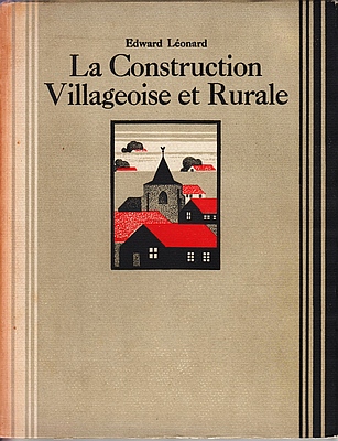 LONARD, Edward - La construction villageoise et rurale. Illustr de 13 planches en couleurs, de 48 reproductions d'aprs photographies, de 19 plans et dessins dtaills. Traduit du flamand par St. Chandler.
