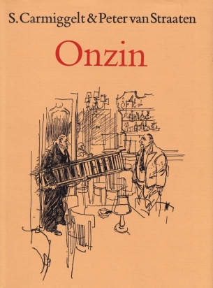 CARMIGGELT, S. - Onzin. Gellustreerd door (en met een voorwoord van) Peter van Straaten. (Luxe-uitgave in 90 exx.).