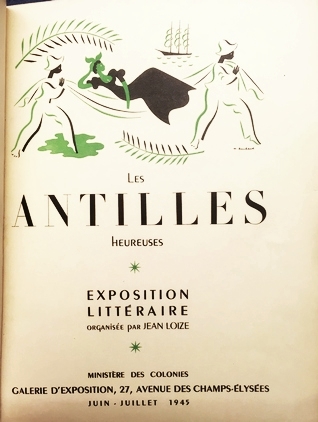 (ANTILLES FRANAISES). LOIZE, Jean - Les Antilles heureuses. Exposition littraire organise par Jean Loize. Juin - juillet 1945. (Deluxe on Arches). 