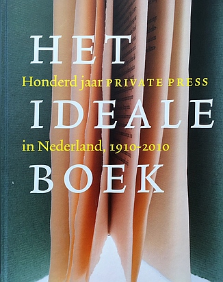 CAPELLEVEEN, Paul van (e.a.) - Het ideale boek. Honderd jaar Private Press in Nederland 1910-2010.