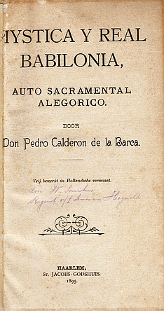 CALDERON DE LA BARCA, Pedro - Mystica y real Babilonia, auto sacramental alegorico. Vrij bewerkt in Hollandsche versmaat. (&) Somtijds zijn droomen openbaringen van God.