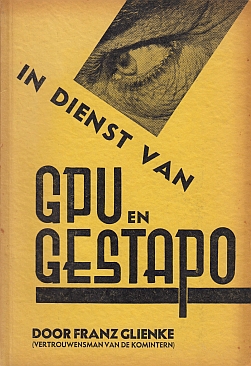 GLIENKE, Franz - In dienst van GPU en Gestapo. Door Franz Glienke (vertrouwensman van de Komintern).