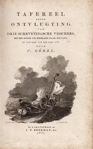 GBEL, C. - Tafereel eener ontvlugting van drie Scheveningsche visschers, met een bootje uit Engeland naar Holland, in Januarij van den jare 1781.