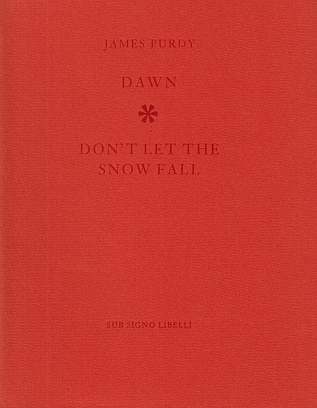 PURDY, James - Don't let the Snow fall. A poem. Dawn. A story.