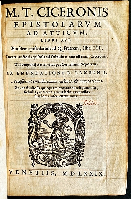 CICERO, Marcus Tullius - Epistolarum ad Atticum libri XVI. Eiusdem epistolarum ad Q. fratrem, libri III. Incerti Auctoris epistola ad Octavium, non est enim Ciceronis. T. Pomponius Attici vita, per Cornelium Nepotem. Ex emendatione D. Lambini. (1579).
