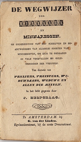 HELPGRAAG, J. - De wegwijzer der minnaars en minnaressen. Of onderrigting tot het schrijven en beantwoorden van allerlei soorten van minnebrieven, om zich te gedragen in vele voorvallen en gelegenheden der vreijerij. Ten dienste van vreijers, vreisters, weduwnaars, weduwe en allen die minnen.