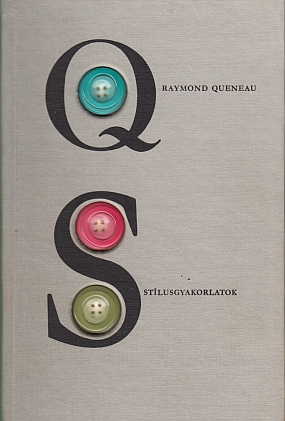 QUENEAU, Raymond - Stlusgyakorlatok. Fordtotta s kiegsztette Bognr Robert. Tipogrfiai stlus Gyakorlatokkal megformlta Sznto Tibor.