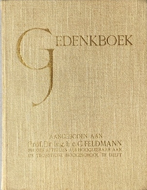 FELDMANN, Clarence - Electrotechnische opstellen. Gedenkboek. Aan Prof. Dr. Ing. h.c. Clarence Feldmann bij zijn afscheid van de Technische Hoogeschool te Delft op 8 juni 1937 (Met handgeschreven brief van Feldmann en andere persoonlijke zaken).