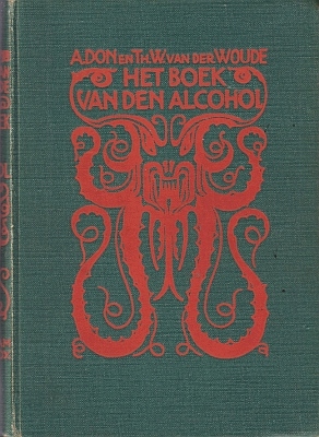 DON, A., & Th.W. van der WOUDE - Het boek van den alcohol. De alcohlische dranken, hun bereiding, de gevolgen van hun gebruik voor individu en maatschappij, de drankbestrijding in al haar vormen.