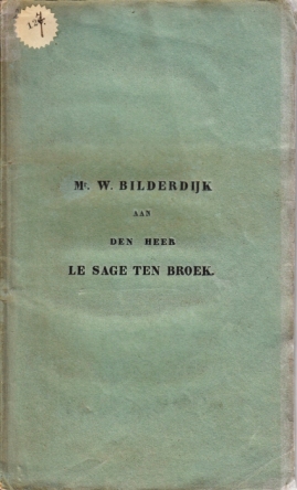 BILDERDIJK, Willem - Aan den Heer Le Sage ten Broek, in andwoord op zijnen openbaren brief aan Mr. W. Bilderdijk.
