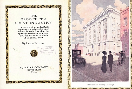 (HEINZ). FAIRMAN, Leroy - The Growth of a Great Industry. The story of an industrial success, the principles upon which it was founded, the spirit by which it is animated, and the manner in which it is conducted.