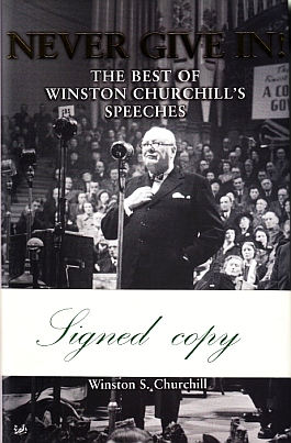 CHURCHILL, Winston S. - Never give in! The Best of Winston Churchill's Speeches. Selected and Edited by his Grandson Winston S. Churchill.