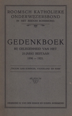 ONDERWIJS ROERMOND - Gedenkboek bij gelegenheid van het 25-jarig bestaan 1896-1921. Roomsch Katholieke Onderwijzersbond in het Bisdom Roermond.
