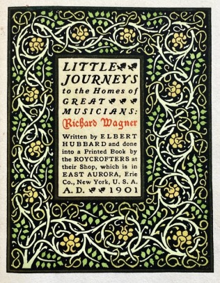 (WAGNER). HUBBARD, Elbert - Little Journeys to the Homes of Great Musicians: Richard WAGNER. Done into print by the Roycrofters at their Shop, which is in East Aurora, New York, U.S.A., A.D. 1901. (Met de hand gekleurd).