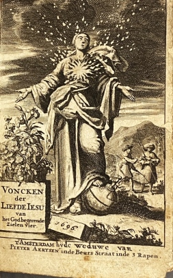LUYKEN, Jan - Voncken der Liefde Jesu, van het Godt-begerende Zielen-vuur. Bloemetjes der Saalige Hoope, tot verheugelykheid der Wandelaars, langs den Weg, na vreeden-Ryk.