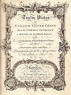 (BRITISH NUMISMATICS). Robert WITHY, John RYALL, John WHITE - Twelve Plates of English Silver Coins from the Norman Conquest to Henry the Eighth Inclusive with a Calculation of their Respective Values and Short Observations upon each Plate, Principally Designed for the Use of Young Collectors and all Dealers in Silver.