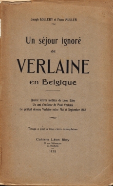 (VERLAINE, Paul). BOLLERY, Joseph, & Frans MULLER - Un sjour ignor de Verlaine en Belgique. Quatre lettres indites de Lon Bloy. Un ami d'enfance de Paul Verlaine. Ce qu'tait devenu Verlaine entre Mai et Septembre 1885.