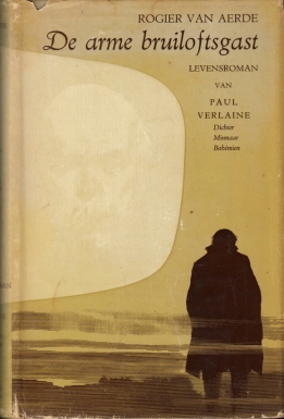 (VERLAINE, Paul). AERDE, Rogier van - De arme bruiloftsgast. Levensroman van Paul Verlaine. Dichter-minnaar-bohmien.