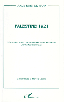 HAAN, Jacob Isral de - Palestine 1921. Prsentation, traduction du nerlandais et annotations par Nathan Weinstock.