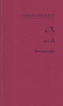 BECKETT, Samuel - Oh en ik droomde. (Vertaald door Anneke Brassinga. Met een origineel, gesigneerd en genummerd druksel van Doortje de Vries).