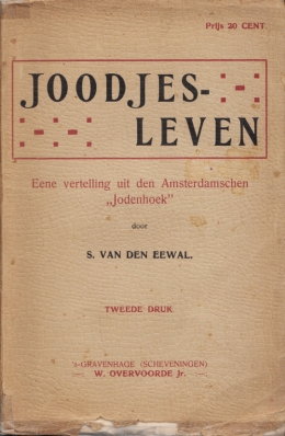EEWAL, S. van den - Joodjesleven. Een vertelling uit den Amsterdamschen Jodenhoek.