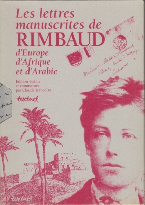 RIMBAUD, Arthur - Les lettres manuscrites de Rimbaud d'Europe, d'Afrique et d'Arabie. Edition tablie et commente par Claude Jeancolas.