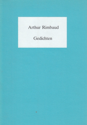 RIMBAUD, Arthur - Gedichten. Overgebracht door Wijnand Steemers.