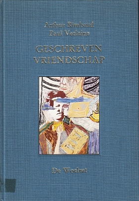 RIMBAUD, Arthur, en Paul VERLAINE - Geschreven vriendschap. Correspondentie 1871-1875. (Gekozen, vertaald en toegelicht door Lex Spaans.)