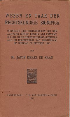 HAAN, Jacob Isral de - Wezen en taak der rechtskundige significa. Openbare les uitgesproken bij den aanvang zijner lessen als privaatdocent in de rechtskundige significa aan de Hoogeschool van Amsterdam, op dinsdag 31 October 1916.